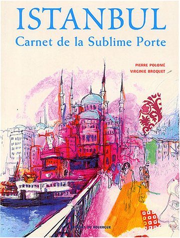 Istanbul : carnet de la Sublime Porte