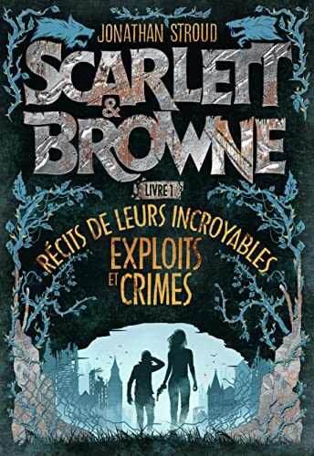 Scarlett & Browne. Livre 1 : récits de leurs incroyables exploits et crimes