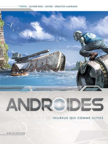 Androides. Heureux qui comme Ulysse, tome 2