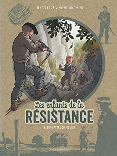 Les enfants de la résistance. 8 : combattre ou mourir